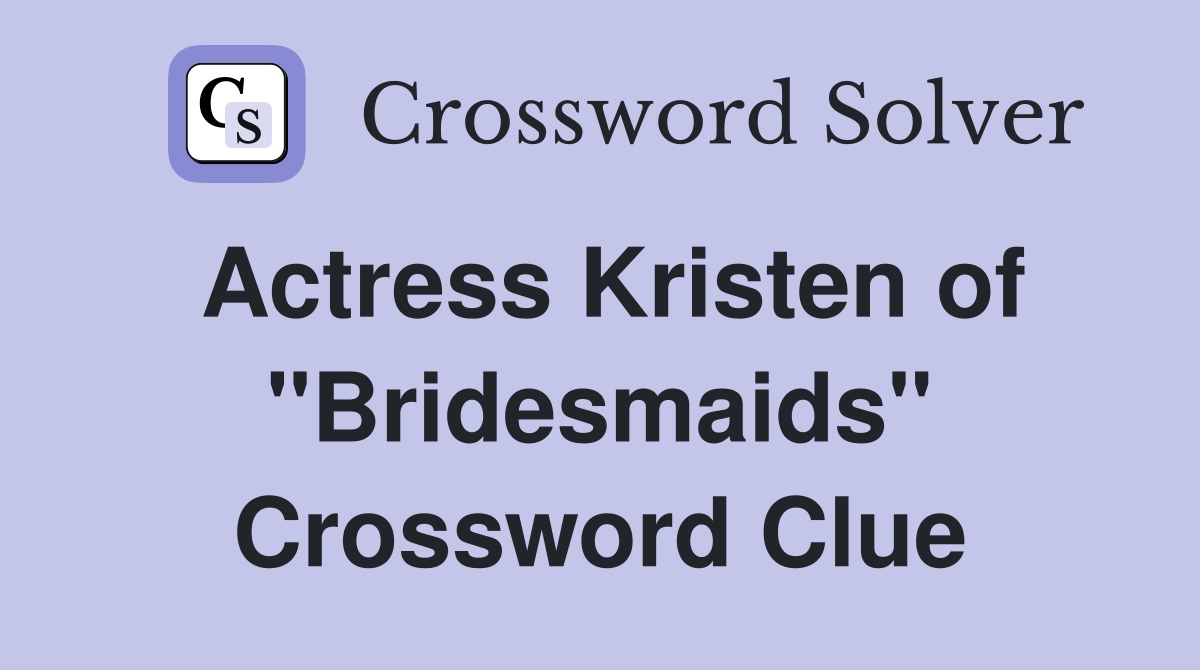 Kristen Of Bridesmaids Crossword Clue